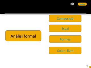 Anàlisi formal Composició Espai Formes Color i llum 