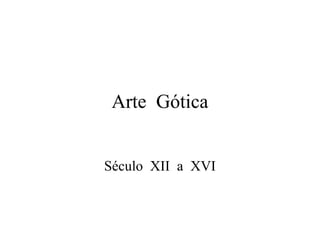 Arte Gótica


Século XII a XVI
 
