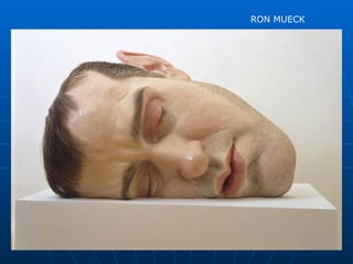 RON MUECK
 