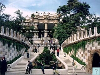  Caratteri generali


     L’ Art Nouveau in Europa


          Esponenti di spicco

              Altre opere “Art Nouveau”
 