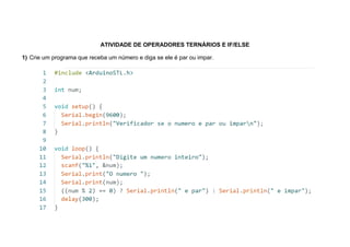 ATIVIDADE DE OPERADORES TERNÁRIOS E IF/ELSE
1) Crie um programa que receba um número e diga se ele é par ou impar.
 