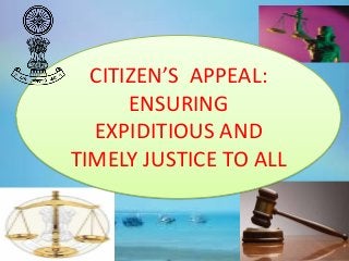 CITIZEN’S APPEAL:
ENSURING
EXPIDITIOUS AND
TIMELY JUSTICE TO ALL
 
