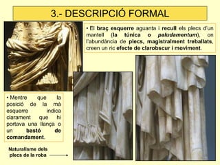 3.- DESCRIPCIÓ FORMAL
                          • El braç esquerre aguanta i recull els plecs d’un
                       ...