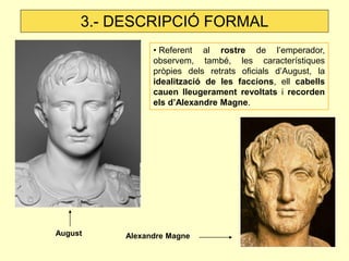 3.- DESCRIPCIÓ FORMAL
                • Referent al rostre de l’emperador,
                observem, també, les caracterís...