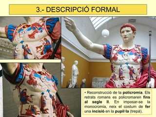 3.- DESCRIPCIÓ FORMAL




            • Reconstrucció de la policromia. Els
            retrats romans es policromaren fin...