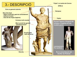 “Còpia” en marbre de Carrara
   3.- DESCRIPCIÓ                                           2’04 m

   Com un general victori...