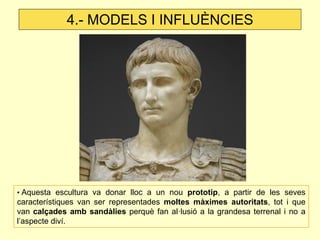 4.- MODELS I INFLUÈNCIES




• Aquesta escultura va donar lloc a un nou prototip, a partir de les seves
característiques v...