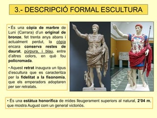3.- DESCRIPCIÓ FORMAL ESCULTURA

• És una còpia de marbre de
Luni (Carrara) d’un original de
bronze, fet trenta anys abans...