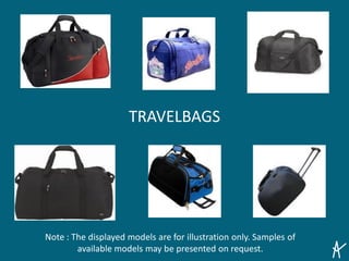 TRAVELBAGS
Note : The displayed models are for illustration only. Samples of
available models may be presented on request.
 