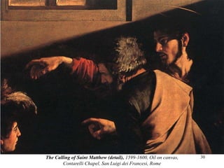 30The Calling of Saint Matthew (detail), 1599-1600, Oil on canvas,
Contarelli Chapel, San Luigi dei Francesi, Rome
 
