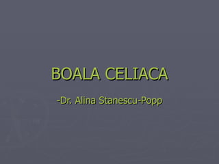 BOALA CELIACA -Dr. Alina Stanescu-Popp 