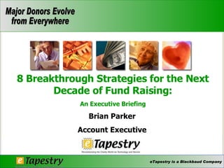 Brian Parker Account Executive 8 Breakthrough Strategies for the Next Decade of Fund Raising: An Executive Briefing 