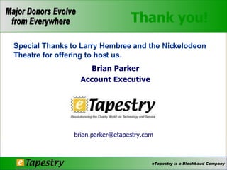 Thank you! Brian Parker Account Executive [email_address] Special Thanks to Larry Hembree and the Nickelodeon Theatre for offering to host us.   