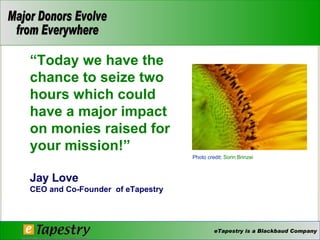 “ Today we have the chance to seize two hours which could have a major impact on monies raised for your mission!” Jay Love   CEO and Co-Founder  of eTapestry Photo credit:  Sorin Brinzei   