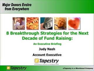 Judy Nash Account Executive 8 Breakthrough Strategies for the Next Decade of Fund Raising: An Executive Briefing 