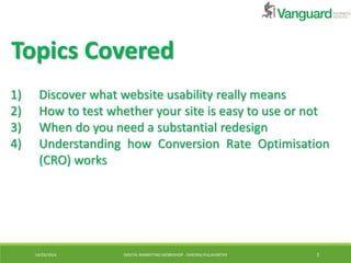 14/03/2014 DIGITAL MARKETING WORKSHOP - DHEERAJ PULAVARTHY 2
Topics Covered
1) Discover what website usability really mean...