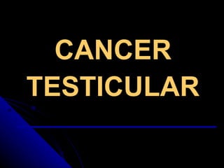 CANCER   TESTICULAR 