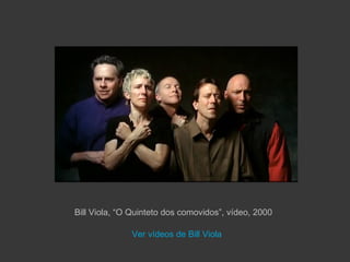Bill Viola, “O Quinteto dos comovidos”, vídeo, 2000

              Ver vídeos de Bill Viola
 