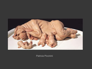 Patricia Piccinini
 