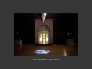 Lucas Bambozzi, Pendulo, 2011
 