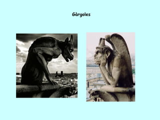 Gàrgoles
 