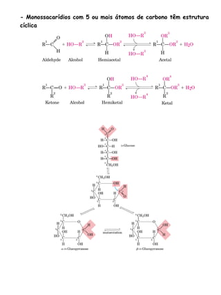 - Monossacarídios com 5 ou mais átomos de carbono têm estrutura cíclica 