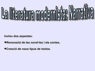 La literatura modernista: Narrativa  ,[object Object],[object Object],[object Object]