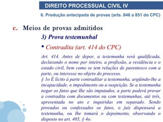 DIREITO PROCESSUAL CIVIL IV
        6. Produção antecipada de provas (arts. 846 a 851 do CPC)


c. Meios de provas admitid...