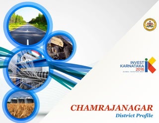 CHAMRAJANAGAR
District Profile
 