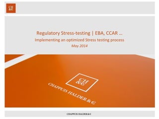 Regulatory Stress-testing | EBA, CCAR …
Implementing an optimized Stress testing process
May 2014
 