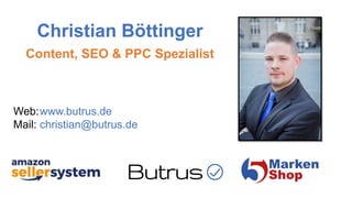 Christian Böttinger
Content, SEO & PPC Spezialist
Web:www.butrus.de
Mail: christian@butrus.de
 