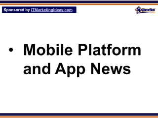 Sponsored by ITMarketingIdeas.com
SPHomeRun.com




  • Mobile Platform
    and App News
 