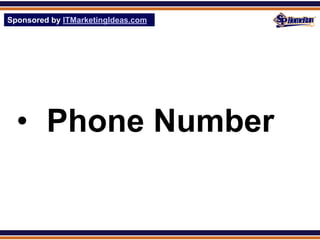 Sponsored by ITMarketingIdeas.com
SPHomeRun.com




  • Phone Number
 