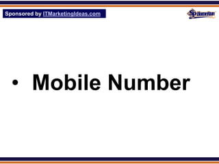 Sponsored by ITMarketingIdeas.com
SPHomeRun.com




  • Mobile Number
 