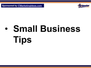 Sponsored by ITMarketingIdeas.com
SPHomeRun.com




  • Small Business
    Tips
 