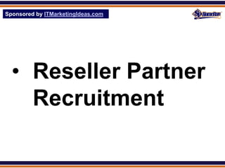 Sponsored by ITMarketingIdeas.com
SPHomeRun.com




  • Reseller Partner
    Recruitment
 