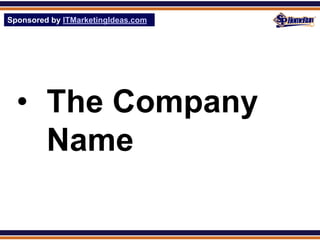 Sponsored by ITMarketingIdeas.com
SPHomeRun.com




  • The Company
    Name
 