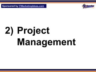 Sponsored by ITMarketingIdeas.com
SPHomeRun.com




  2) Project
     Management
 