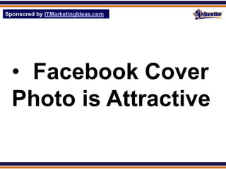 Sponsored by ITMarketingIdeas.com
SPHomeRun.com




  • Facebook Cover
  Photo is Attractive
 