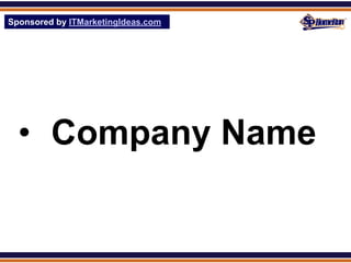 Sponsored by ITMarketingIdeas.com
SPHomeRun.com




  • Company Name
 
