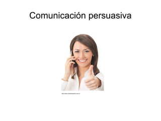 Comunicación persuasiva http://www.valordecambio.com.ar 