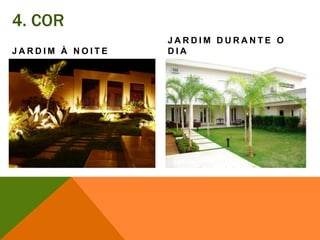4. CORJardim à noiteJardim durante o dia