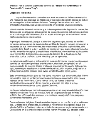 enseñar. Por lo tanto el Significado correcto de "Torah" es "Enseñanza" o
"Instrucción”, nunca "Ley”.

Origen del Problema...