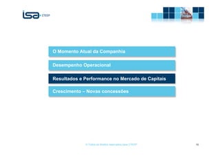O Momento Atual da Companhia

Desempenho Operacional

Resultados e Performance no Mercado de Capitais

Crescimento – Novas concessões




             © Todos os direitos reservados para CTEEP   16
 
