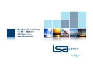 Relações com Investidores
Tel. 55 11 3138.7557
ri@cteep.com.br
www.cteep.com.br




                    © Todos os direitos reservados para CTEEP   27
 