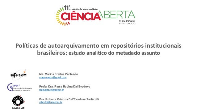 Políticas de autoarquivamento em repositórios institucionais
brasileiros: estudo analítico do metadado assunto
Ma. Marina ...