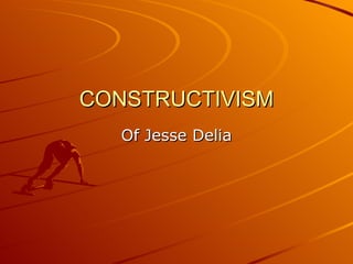 CONSTRUCTIVISM Of Jesse Delia 