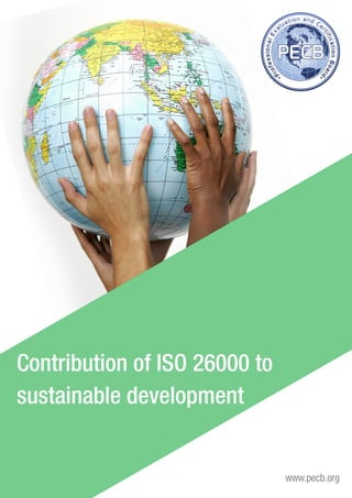 Contribution of ISO 26000 to 
sustainable development 
www.pecb.org 
 