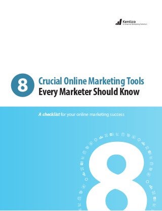 8

Crucial Online Marketing Tools
Every Marketer Should Know
A checklist for your online marketing success

 
