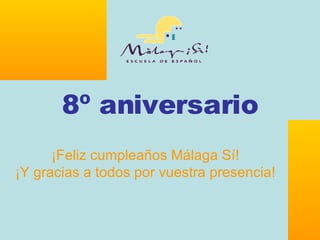 8º aniversario ¡Feliz cumpleaños Málaga Sí! ¡Y gracias a todos por vuestra presencia! 